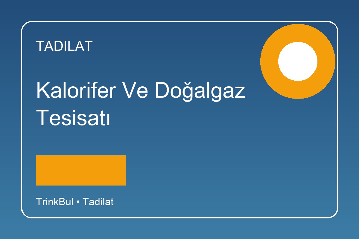 Kalorifer ve Doğalgaz Tesisatı